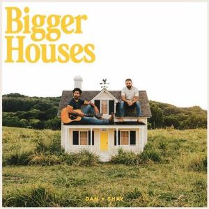 آلبوم: Bigger houses Dan And Shay